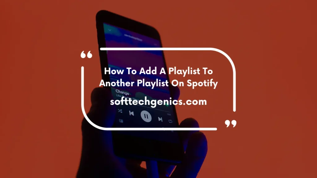 How To Add A Playlist To Another Playlist On Spotify?
